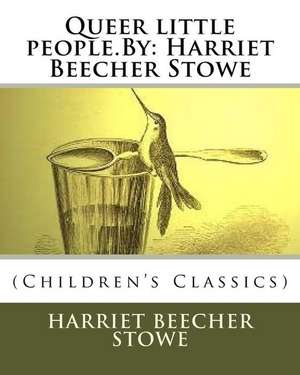 Queer Little People.by de Harriet Beecher Stowe