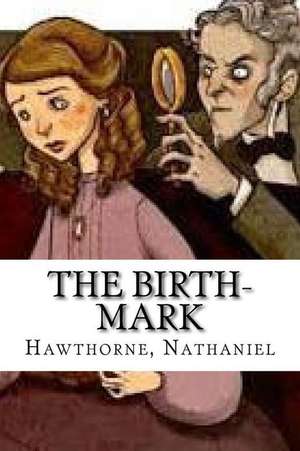 The Birth-Mark de Nathaniel, Hawthorne