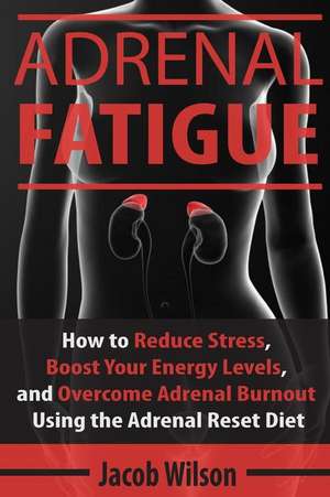 Adrenal Fatigue de Jacob Wilson