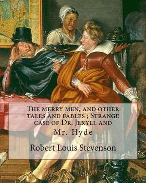 The Merry Men, and Other Tales and Fables; Strange Case of Dr. Jekyll and de Robert Louis Stevenson