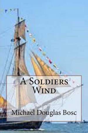 A Soldiers Wind de Michael Douglas Bosc