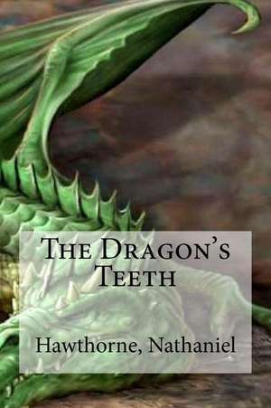 The Dragon's Teeth de Nathaniel, Hawthorne