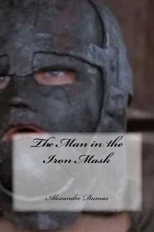 The Man in the Iron Mask de Dumas Alexandre