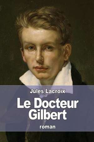 Le Docteur Gilbert de Jules LaCroix