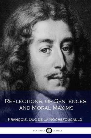 Reflections; Or Sentences and Moral Maxims de Francois Duc de La Rochefoucauld