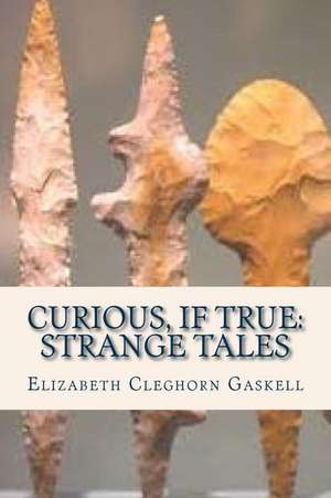 Curious If True Strange Tales de Elizabeth Cleghorn Gaskell