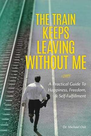 The Train Keeps Leaving Without Me de Dr Michael Osit