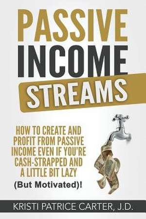 Passive Income Streams de Kristi Patrice Carter J. D.