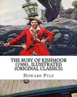 The Ruby of Kishmoor (1908) by Howard Pyle, Ilusstrated (Original Classics) de Howard Pyle