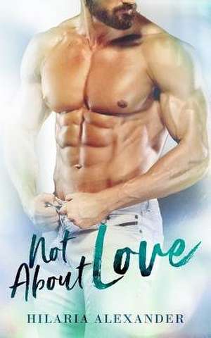 Not about Love de Hilaria Alexander