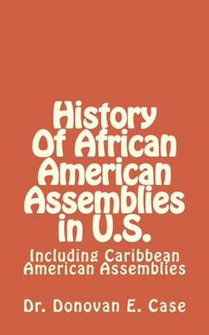 History of African American Assemblies in U.S. de Case, Dr Donovan E.