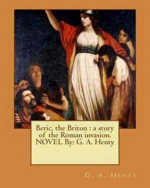 Beric, the Briton de G. a. Henty