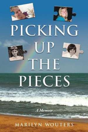 Picking Up the Pieces de Wouters, Marilyn