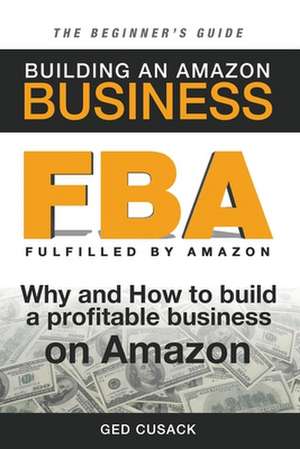 Fba - Building an Amazon Business - The Beginner's Guide de Ged Cusack