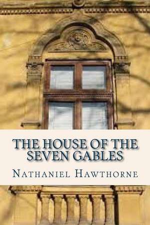 The House of the Seven Gables de Hawthorne Nathaniel