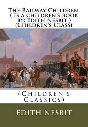 The Railway Children.( Is a Children's Book by de Edith Nesbit