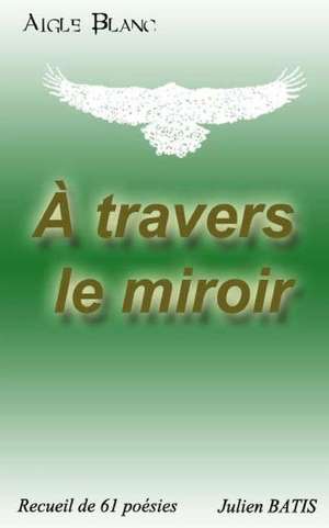 A Travers Le Miroir de Julien Batis