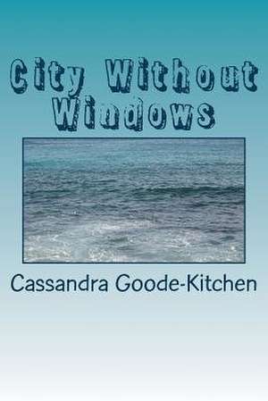 City Without Windows de Mrs Cassandra Goode-Kitchen