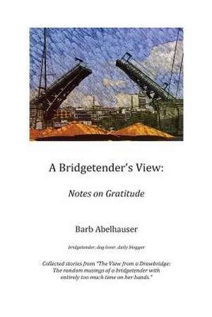 A Bridgetender's View de Barb Abelhauser