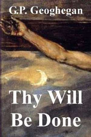 Thy Will Be Done de G. P. Geoghegan