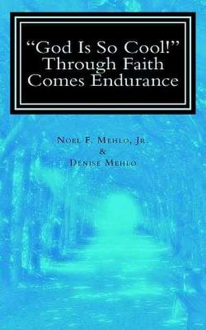 God Is So Cool! Through Faith Comes Endurance de MR Noel F. Mehlo Jr