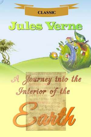 A Journey Into the Interior of the Earth de Jules Verne