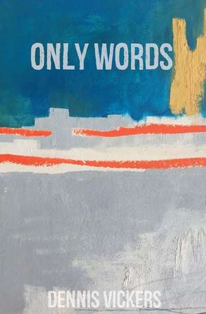 Only Words de Dennis Vickers