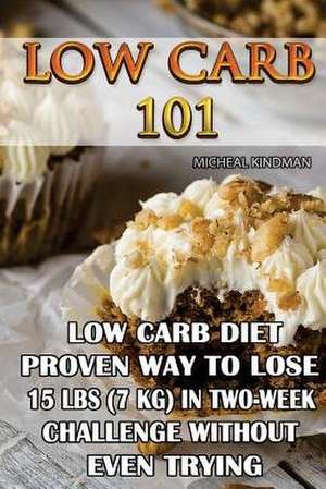 Low Carb 101 de Micheal Kindman