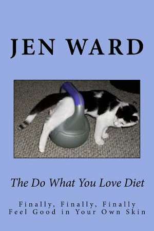 The Do What You Love Diet de Jen Ward