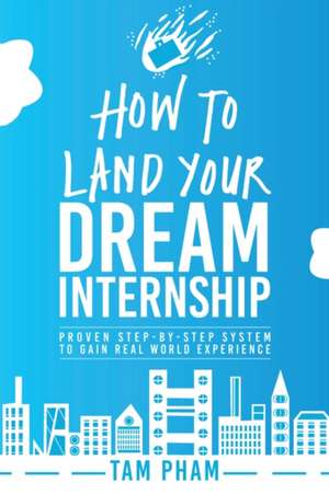 How To Land Your Dream Internship de Tam Pham