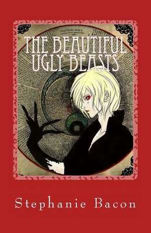 The Beautiful Ugly Beasts de Stephanie Bacon
