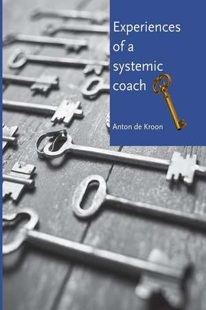 Experiences of a Systemic Coach de Anton De Kroon