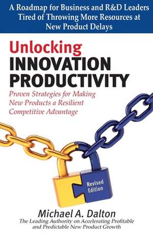 Unlocking Innovation Productivity de Michael A. Dalton