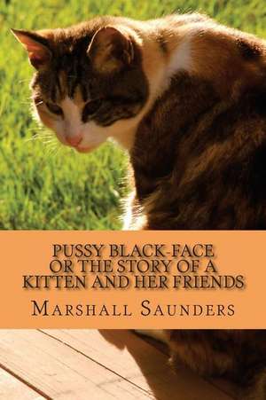 Pussy Black-Face or the Story of a Kitten and Her Friends de Marshall Saunders