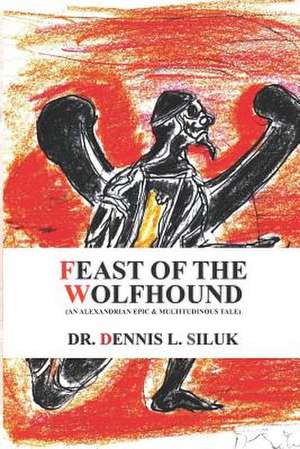 Feast of the Wolfhound de Dennis L. Siluk Dr Hc