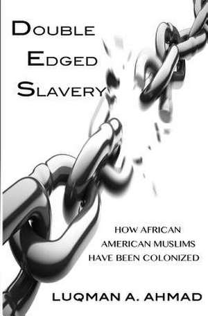 Double Edged Slavery de Ahmad, Imam Luqman a.