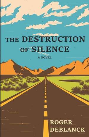 The Destruction of Silence de Roger Deblanck