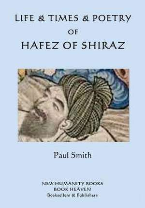 Life & Times & Poetry of Hafez of Shiraz de Paul Smith