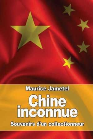 Chine Inconnue de Maurice Jametel