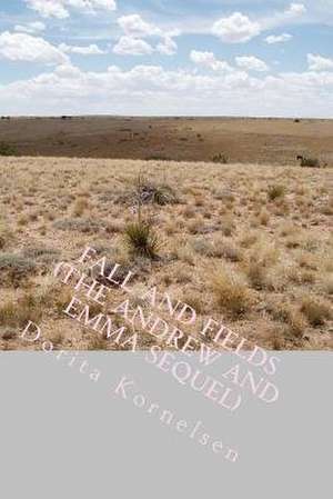 Fall and Fields (the Andrew and Emma Sequel) de Dorita Lynn Kornelsen