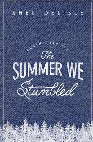 The Summer We Stumbled de Shel Delisle