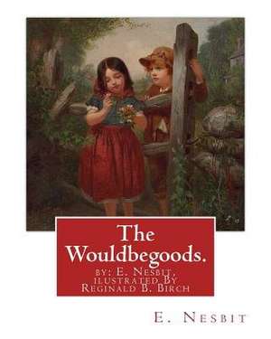 The Wouldbegoods. by de E. Nesbit