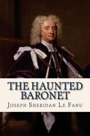 The Haunted Baronet de Joseph Sheridan Le Fanu