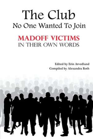 The Club No One Wanted to Join - Madoff Victims in Their Own Words de Twenty Nine Madoff Victims