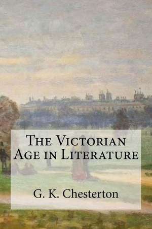 The Victorian Age in Literature de G. K. Chesterton