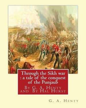 Through the Sikh War de G. a. Henty