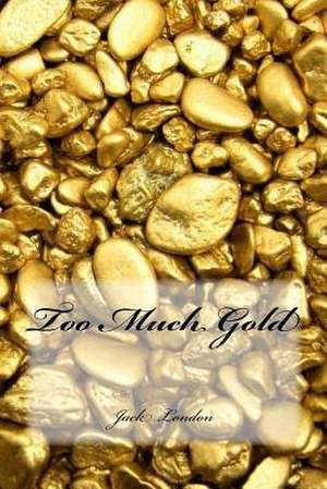 Too Much Gold de Jack London