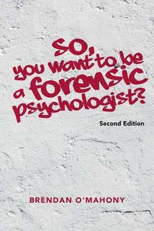 So, You Want to Be a Forensic Psychologist? de O'Mahony, Brendan