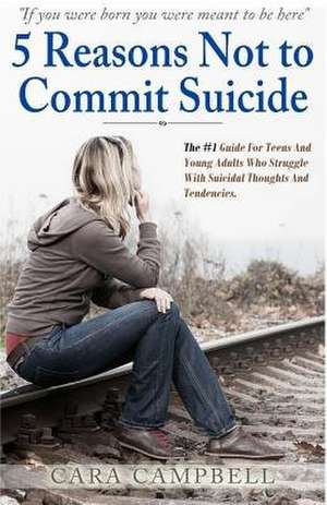 5 Reasons Not to Commit Suicide de Cara V. Campbell