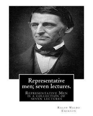 Representative Men; Seven Lectures. by Ralph Waldo Emerson de Ralph Waldo Emerson